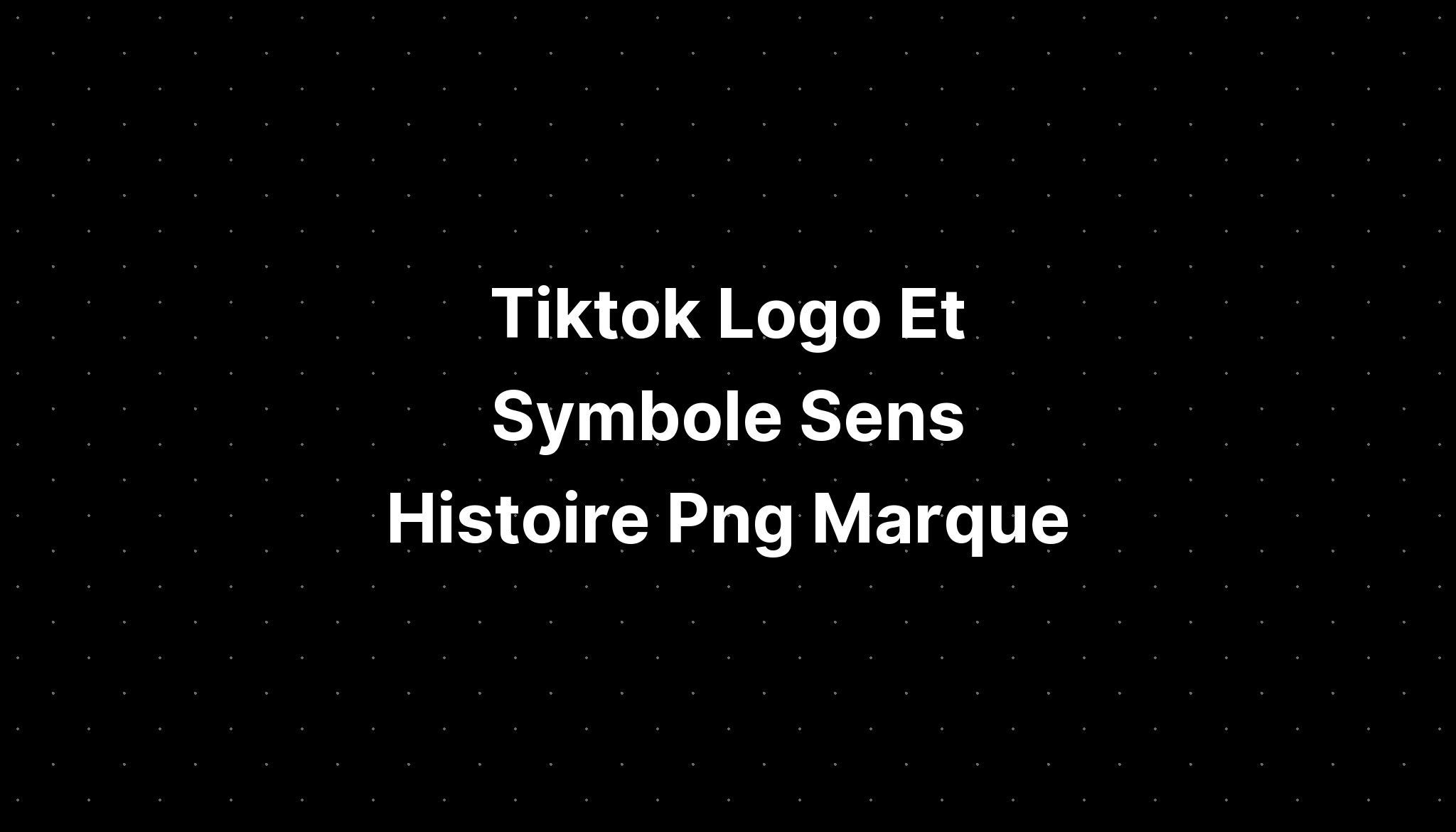 Tiktok Logo Et Symbole Sens Histoire Png Marque IMAGESEE